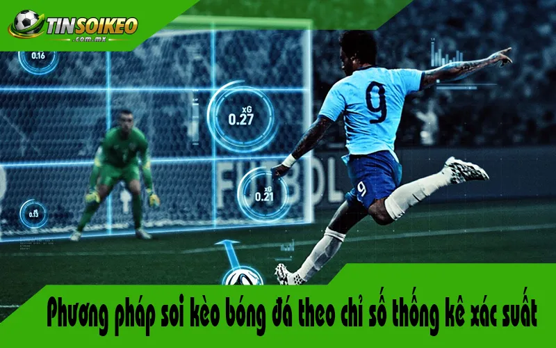 Phương pháp soi kèo bóng đá theo chỉ số thống kê xác suất