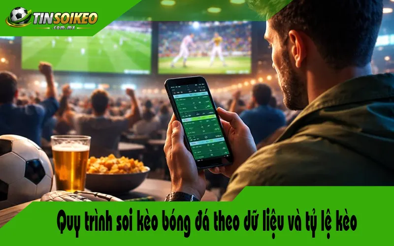 Quy trình soi kèo bóng đá theo dữ liệu và tỷ lệ kèo Quy trình soi kèo bóng đá theo dữ liệu và tỷ lệ kèo