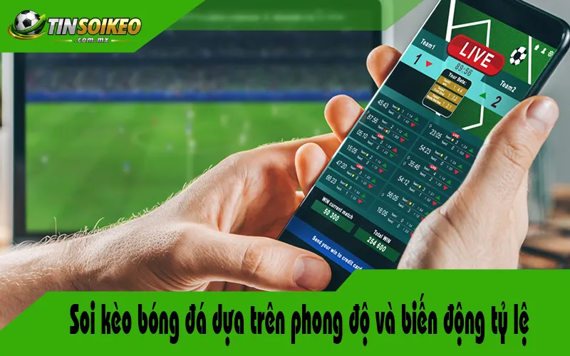 Soi kèo bóng đá dựa trên phong độ và biến động tỷ lệ Soi kèo bóng đá dựa trên phong độ và biến động tỷ lệ